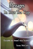 Messages in Your Tea Cup Learn to Read Tea Leaves 2009 9780978393960 Front Cover