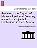 Review of the Report of Messrs Lyell and Faraday, upon the Subject of Explosions in Coal Mines 2011 9781241054960 Front Cover