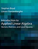 Introduction to Applied Linear Algebra Vectors, Matrices, and Least Squares  9781316518960 Front Cover