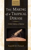 Making of a Tropical Disease A Short History of Malaria cover art