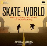 Skate the World Photographing One World of Skateboarding  9781426213960 Front Cover