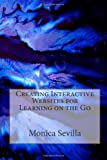 Creating Interactive Websites for Learning on the Go  9781470111960 Front Cover