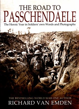 Road to Passchendaele The Heroic Year in Soldiers' Own Words and Photographs  9781526724960 Front Cover