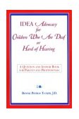 Idea Advocacy for Children Who Are Deaf or Hard-Of-Hearing A Question and Answer Book for Parents and Professionals 1997 9781565938960 Front Cover