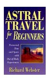 Astral Travel for Beginners Transcend Time and Space with Out-Of-Body Experiences  9781567187960 Front Cover