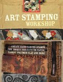 Art Stamping Workshop Create Hand-Carved Stamps for Unique Projects on Paper, Fabric and Polymer Clay 2006 9781581806960 Front Cover