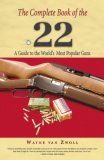 Complete Book of the 22 A Guide to the World's Most Popular Guns 2006 9781592288960 Front Cover