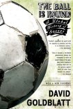 Ball Is Round A Global History of Soccer 2008 9781594482960 Front Cover