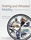 Seating and Wheeled Mobility A Clinical Resource Guide  9781630913960 Front Cover