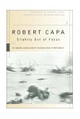 Slightly Out of Focus The Legendary Photojournalist's Illustrated Memoir of World War II cover art