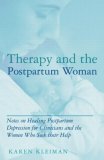 Therapy and the Postpartum Woman Notes on Healing Postpartum Depression for Clinicians and the Women Who Seek Their Help  9780415989961 Front Cover