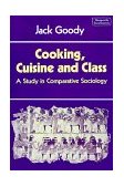 Cooking, Cuisine and Class A Study in Comparative Sociology