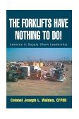 Forklifts Have Nothing to Do! Lessons in Supply Chain Leadership 2003 9780595294961 Front Cover