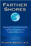 Farther Shores Exploring How near-Death, Kundalini and Mystical Experiences Can Transform Ordinary Lives 2008 9780595533961 Front Cover