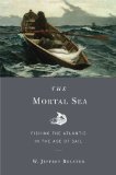 Mortal Sea Fishing the Atlantic in the Age of Sail