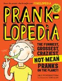 Pranklopedia The Funniest, Grossest, Craziest, Not-Mean Pranks on the Planet! 2nd 9780761189961 Front Cover