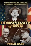 Conspiracy of One Tyler Kent's Secret Plot Against FDR, Churchill, and the Allied War Effort 2013 9780762786961 Front Cover