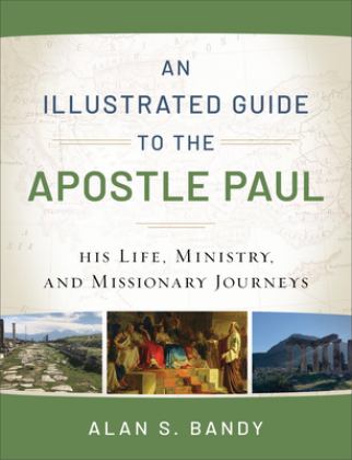 Illustrated Guide to the Apostle Paul His Life, Ministry, and Missionary Journeys  9780801018961 Front Cover