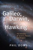 Galileo, Darwin, and Hawking The Interplay of Science, Reason, and Religion cover art