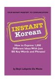 Instant Korean How to Express 1,000 Different Ideas with Just 100 Key Words and Phrases! (Korean Phrasebook) 2004 9780804835961 Front Cover