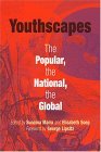 Youthscapes The Popular, the National, the Global  9780812218961 Front Cover
