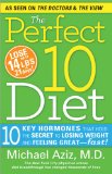 Perfect 10 Diet 10 Key Hormones That Hold the Secret to Losing Weight and Feeling Great - Fast! 2011 9781402258961 Front Cover