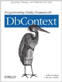 Programming Entity Framework: Dbcontext Querying, Changing, and Validating Your Data with Entity Framework 2012 9781449312961 Front Cover