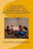 Teaching Creativity in Marketing and Business Education A Concise Compilation of Concepts and Methodologies That Will Increase Students' Creativity cover art