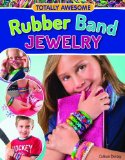 Totally Awesome Rubber Band Jewelry Make Bracelets, Rings, Belts and More with Rainbow Loom(R), Cra-Z-Loom(TM), or FunLoom(TM)  9781574218961 Front Cover