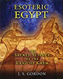 Esoteric Egypt The Sacred Science of the Land of Khem 2015 9781591431961 Front Cover