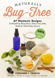 Naturally Bug-free: 67 Nontoxic Recipes for Repelling Mosquitoes, Ticks, Fleas, Ants, Moths & Other Pesky Insects  9781612125961 Front Cover