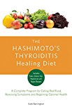 Hashimoto's Thyroiditis Healing Diet A Complete Program for Eating Smart, Reversing Symptoms and Feeling Great  9781612435961 Front Cover
