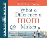 What a Difference a Mom Makes: The Indelible Imprint a Mom Leaves on Her Son's Life cover art