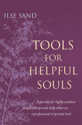 Tools for Helpful Souls Especially for Highly Sensitive People Who Provide Help Either on a Professional or Private Level  9781785922961 Front Cover