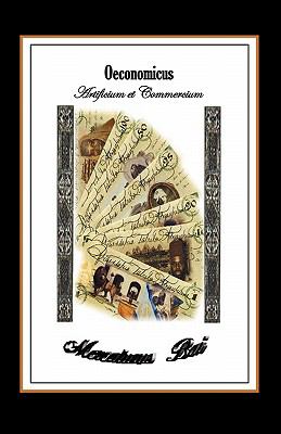 Oeconomicus, Artificium et Commercium 2011 9781906169961 Front Cover