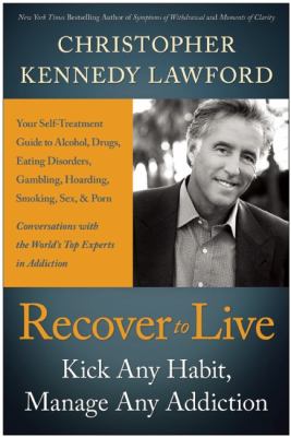 Recover to Live Kick Any Habit, Manage Any Addiction: Your Self-Treatment Guide to Alcohol, Drugs, Eating Disorders, Gambling, Hoarding, Smoking, Sex and Porn cover art