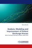 Analysis, Modeling and Improvement of Patient Discharge Process 2010 9783838349961 Front Cover