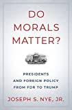 Do Morals Matter? Presidents and Foreign Policy from FDR to Trump  9780190935962 Front Cover