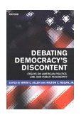 Debating Democracy's Discontent Essays on American Politics, Law, and Public Philosophy  9780198294962 Front Cover
