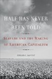 Half Has Never Been Told Slavery and the Making of American Capitalism cover art