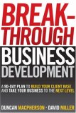 Breakthrough Business Development A 90-Day Plan to Build Your Client Base and Take Your Business to the Next Level  9780470840962 Front Cover
