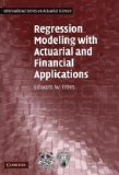 Regression Modeling with Actuarial and Financial Applications 