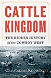 Cattle Kingdom The Hidden History of the Cowboy West  9780544369962 Front Cover