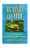 Against the Tide An Intellectual History of Free Trade  9780691058962 Front Cover