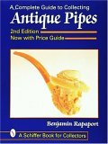 Complete Guide to Collecting Antique Pipes 2nd 1998 Revised  9780764305962 Front Cover