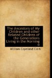 Ancestors of My Children and Other Related Children of the Generations Living in the Morning O 2009 9781113618962 Front Cover
