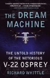 Dream Machine The Untold History of the Notorious V-22 Osprey cover art