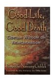 Good Life, Good Death Tibetan Wisdom on Reincarnation 2001 9781573221962 Front Cover