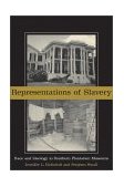 Representations of Slavery Race and Ideology in Southern Plantation Museums 2002 9781588340962 Front Cover