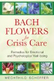 Bach Flowers for Crisis Care Remedies for Emotional and Psychological Well-Being 2009 9781594772962 Front Cover